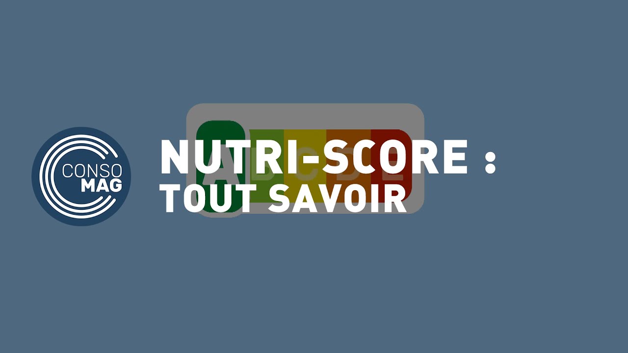 Tout savoir sur le Nutri-Score #CONSOMAG